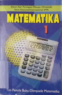 Matematika 1 : Bahan Ajar Persiapan Menuju Olimpiade Sains Nasional/Internasional SMA