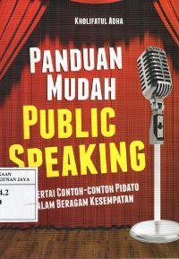 Panduan Mudah Public Speaking Disertai Contoh-Contoh Pidato Dalam Beragam Kesempatan