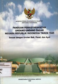 Panduan Pemasyarakatan Undang-Undang Dasar Negara Republik Indonesia Tahun 1945 Sesuai Dengan Urutan Bab, Pasal, dan Ayat