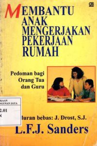 Membantu Anak Mengerjakan Pekerjaan Rumah : Pedoman Bagi Orang Tua dan Guru