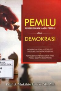 Pemilu : Perselisihan Hasil Pemilu dan Demokrasi : Membangun Pemilu Legislatif, Presiden, dan Kepala Daerah dan Penyelesaian Perselisihan Hasil Pemilu Secara Demokratis