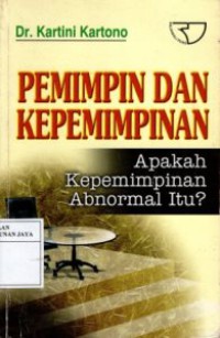 Pemimpin dan Kepemimpinan : Apakah Kepemimpinan Abnormal Itu?
