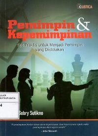 Pemimpin dan Kepemimpinan : Tips Praktis Untuk Menjadi Pemimpin Yang Diidolakan