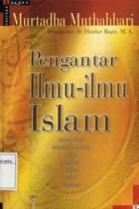 Pengantar Ilmu-Ilmu Islam (Ushul Fiqh, Hikmah Amaliah, Fiqh, Logika, Kalam, Irfan, dan Filsafat)