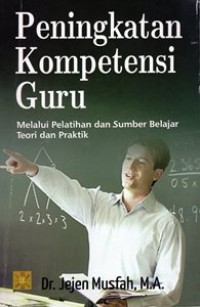 Peningkatan Kompetensi Guru Melalui Pelatihan dan Sumber Belajar : Teori dan Praktek