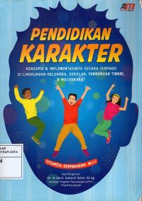 Pendidikan Karakter : Konsepsi dan Implementasinya Secara Terpadu di Lingkungan Keluarga, Sekolah, Perguruan Tinggi, dan Masyarakat