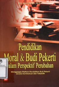 Pendidikan Moral dan Budi Pekerti Dalam Perspektif Perubahan : Menggagas Platform Pendidikan Budi Pekerti Secara Kontekstual dan Futuristik