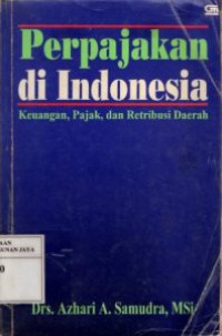 Perpajakan di Indonesia : Keuangan, Pajak, dan Retribusi Daerah