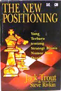 The New Positioning : Yang Terbaru tentang Strategi Bisnis Nomor Satu Dunia