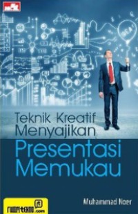 Teknik Kreatif Menyajikan Presentasi Memukau