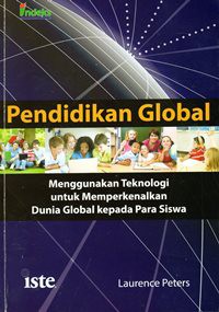 Pendidikan Global : Menggunakan Teknologi Untuk Memperkenalkan Dunia Global Kepada Para Siswa