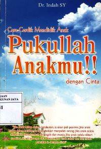Image of Cara Cerdik Mendidik Anak : Pukullah Anakmu!! Dengan Cinta