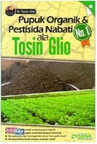 Pupuk Organik dan Pestisida Nabati No.1 ala Tosin Glio
