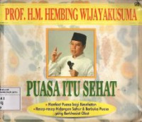 Puasa Itu Sehat : Manfaat Puasa Bagi Kesehatan dan Resep-Resep Hidangan Sahur & Berbuka Puasa Yang Berkhasiat Obat