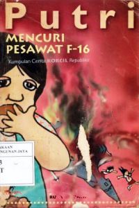 Putri Mencuri Pesawat F-16 : Kumpulan Cerita Korcil Republika