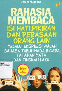 Rahasia Membaca Isi Hati, Pikiran dan Perasaan Orang Lain Melalui Ekspresi Wajah, Bahasa Tubuh, Nada Bicara, Tatapan Mata dan Tingkah Laku