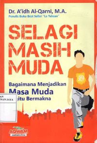 Selagi Masih Muda : Bagaimana Menjadikan Masa Muda Begitu Bermakna