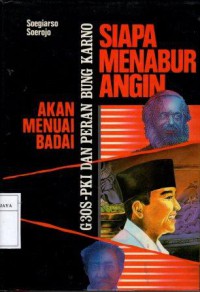 Siapa Menabur Angin Akan Menuai Badai (G30S-PKI dan Peran Bung Karno)