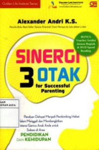 Sinergi 3 Otak For Successful Parenting : Panduan Dahsyat Menjadi Pembimbing Hebat Dalam Menggali dan Membangkitkan Potensi Genius Anak Anda Untuk Sukses di Area Pendidikan dan Kehidupan