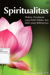 Spiritualitas : Makna, Perjalanan Yang Telah Dilalui, dan Jalan Yang Sebenarnya