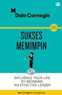 Sukses Memimpin : Influence Your Life By Becoming An Effective Leader