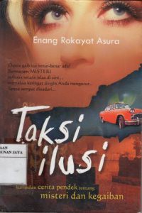 Taksi Ilusi : Kumpulan Cerita Pendek Tentang Misteri dan Kegaiban