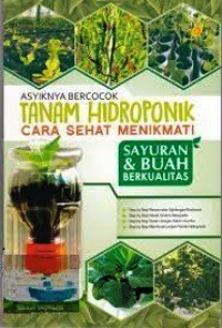 Asyiknya Bercocok Tanaman Hidroponik : Cara Sehat Menikmati Sayuran dan Buah Berkualitas