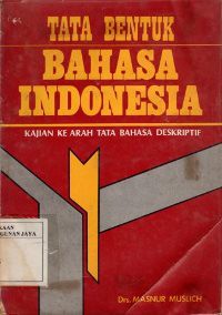 Tata Bentuk Bahasa Indonesia : Kajian Ke Arah Tata Bahasa Deskriptif