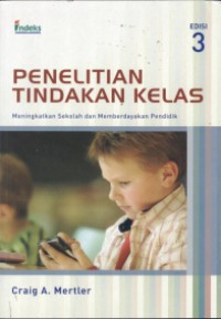Penelitian Tindakan Kelas Edisi 3 : Meningkatkan Sekolah dan Memberdayakan Pendidik