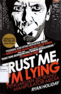 Trust Me, I'm Lying : Pengakuan Seorang Manipulator Media