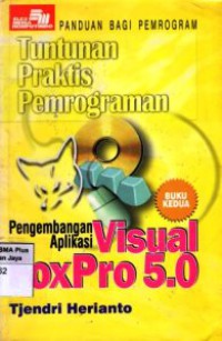 Tuntunan Praktis Pemrograman : Pengembangan Aplikasi Visual FoxPro 5.0. Buku 2.