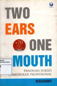 Two Ears One Mouth : Panduan Sukses Komunikasi Profesional