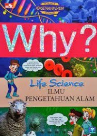 Why? Life Science :  Ilmu Pengetahuan Alam