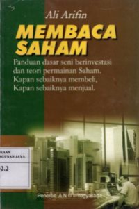 Membaca Saham : Panduan Dasar Seni Berinvestasi dan Teori Permainan Saham. Kapan Sebaiknya Membeli, Kapan Sebaiknya Menjual.