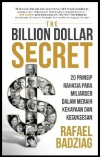 Image of The Billion Dollar Secret : 20 Prinsip Rahasia Para Miliarder Dalam Meraih Kekayaan dan Kesuksesan